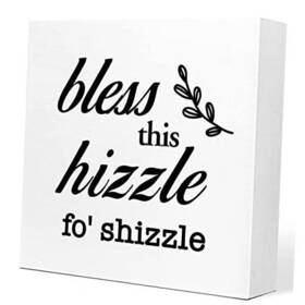 Q187 Ruvoty Hizzle For Shizzle Sign Wooden Block Funny Humor Home Decor Bless This