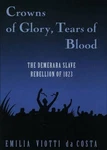 Crowns Of Glory, Tears Blood: The Demerara Slave Rebellion 1823 By Da Cost. Fixed Price $64.49.